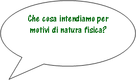 Fumetto 3: Che cosa intendiamo per motivi di natura fisica?