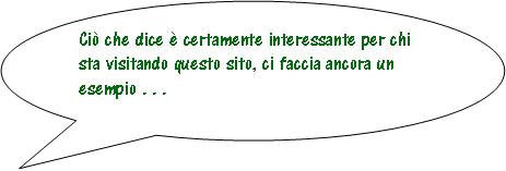Fumetto 3: Ci che dice  certamente interessante per chi sta visitando questo sito, ci faccia ancora un esempio . . .